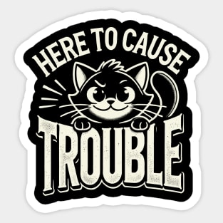 Here To Cause Trouble Sticker